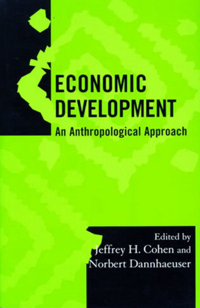 Cohen, J: Economic Development: An Anthropological Approach (Society for Economic Anthropology Monograph Series, 19) - Cohen, Jeffrey, Norbert Dannhaeuser Nils Gilman  u. a.