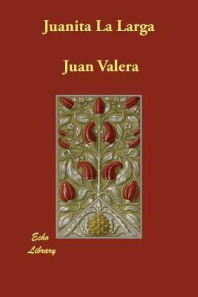 Juanita La Larga  Reprint of an Earlier ed. - Valera, Juan