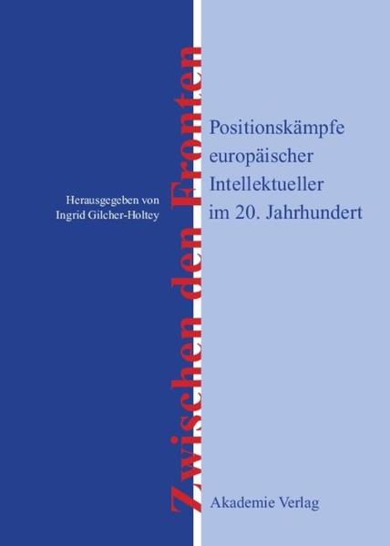 Zwischen den Fronten Positionskämpfe europäischer Intellektueller im 20. Jahrhundert - Gilcher-Holtey, Ingrid