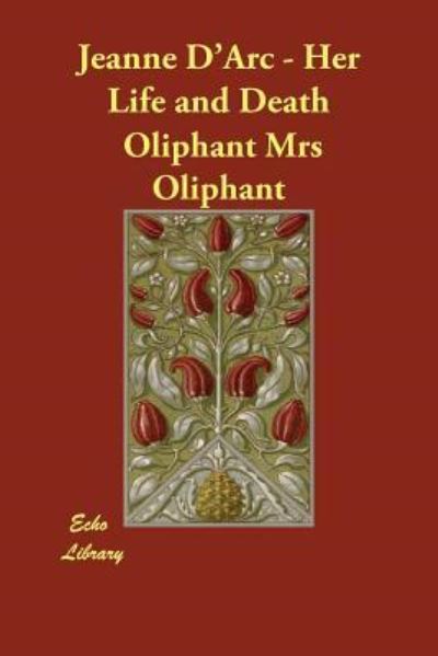 Jeanne D`arc - Her Life and Death - Oliphant