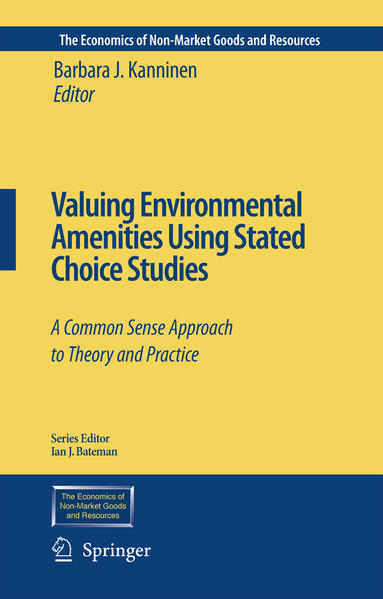 Valuing Environmental Amenities Using Stated Choice Studies A Common Sense Approach to Theory and Practice 2007 - Kanninen, Barbara J.