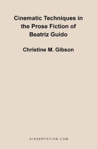 Cinematic Techniques in the Prose Fiction of Beatriz Guido - Gibson Christine, Mary