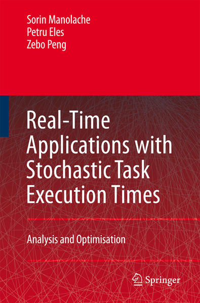 Real-Time Applications with Stochastic Task Execution Times Analysis and Optimisation - Manolache, Sorin, Petru Eles  und Zebo Peng