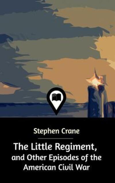 The Little Regiment - Crane, Stephen