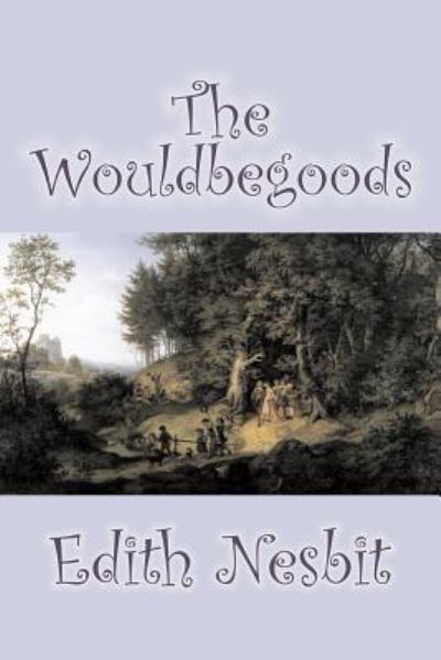 The Wouldbegoods by Edith Nesbit, Fiction, Classics, Fantasy & Magic - Nesbit, Edith