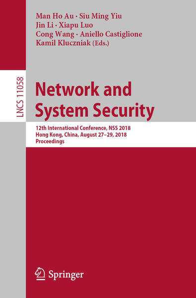 Network and System Security 12th International Conference, NSS 2018, Hong Kong, China, August 27-29, 2018, Proceedings - Au, Man Ho, Siu Ming Yiu  und Jin Li
