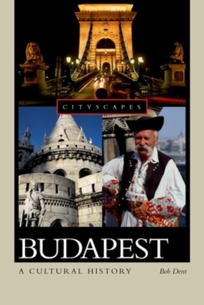 Budapest: A Cultural History (Cityscapes) - Dent, Bob und George Szirtes