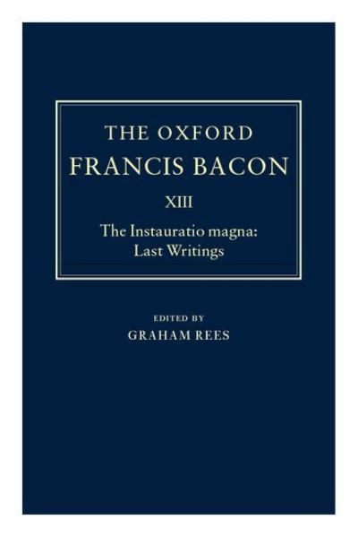 The Instauratio Magna: Last Writings (The Oxford Francis Bacon) - Rees, Graham und Francis Bacon