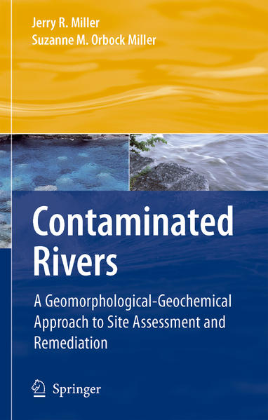 Contaminated Rivers A Geomorphological-Geochemical Approach to Site Assessment and Remediation - Miller, Jerry R. und Suzanne M. Orbock Miller