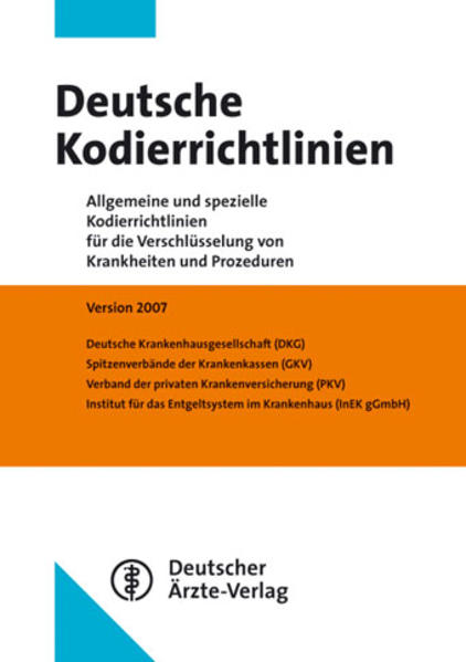 Deutsche Kodierrichtlinien 2007 Allgemeine und spezielle Kodierrichtlinien für die Verschlüsselung von Krankheiten und Prozeduren 1., Aufl.