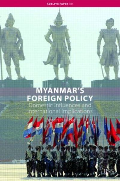Myanmar`s Foreign Policy: Domestic Influences and International Implications (Adelphi series) (Adelphi Papers, Band 381) - Haacke, Jurgen