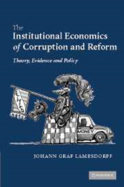 The Institutional Economics of Corruption and Reform: Theory, Evidence and Policy - Lambsdorff,  Johann Graf