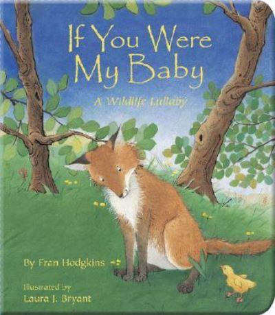If You Were My Baby: A Wildlife Lulliby (A Simply Nature Book) - Hodgkins, Fran und J. Bryant Laura
