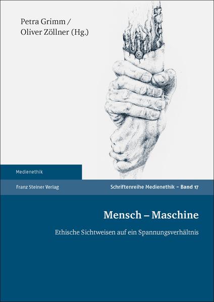 Mensch – Maschine Ethische Sichtweisen auf ein Spannungsverhält - Grimm, Petra und Oliver Zöllner