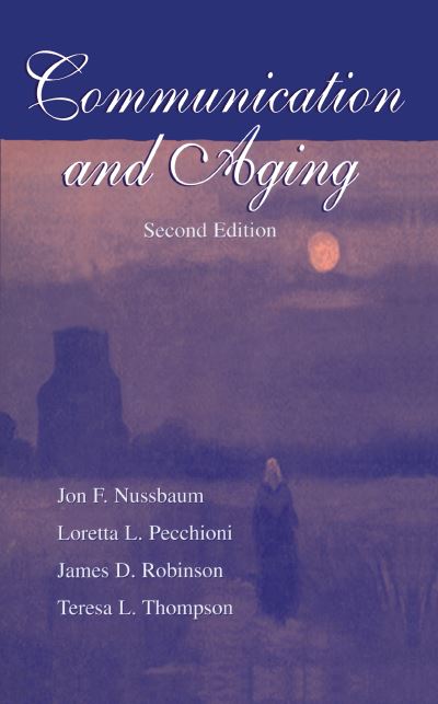Communication and Aging (Lea`s Communication Series) - Nussbaum,  Jon F.,  Loretta L. Pecchioni  und  James D. Robinson