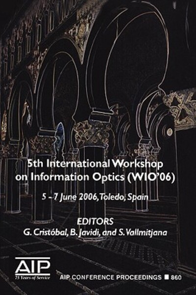 Information Optics 5th International Workshop on Information Optics; WIO`06, Toledo, Spain, 5-7 June 2006 1., 2006 - Cristóbal, Gabriel, Bahram Javidi  und Santiago Vallmitjana