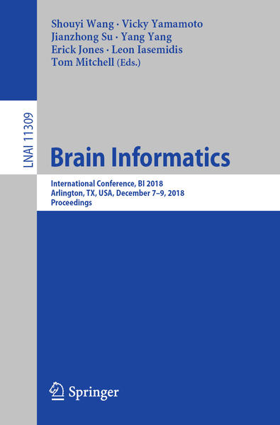 Brain Informatics International Conference, BI 2018, Arlington, TX, USA, December 79, 2018, Proceedings 1st ed. 2018 - Wang, Shouyi, Vicky Yamamoto  und Jianzhong Su