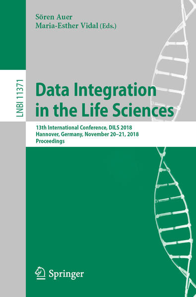 Data Integration in the Life Sciences 13th International Conference, DILS 2018, Hannover, Germany, November 20-21, 2018, Proceedings - Auer, Sören und Maria-Esther Vidal