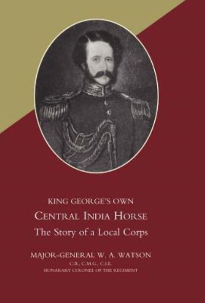 King George`s Own Central India Horse - Watson W., A., a Major General W. a. Watson General W.  und Watson Major General W. a.