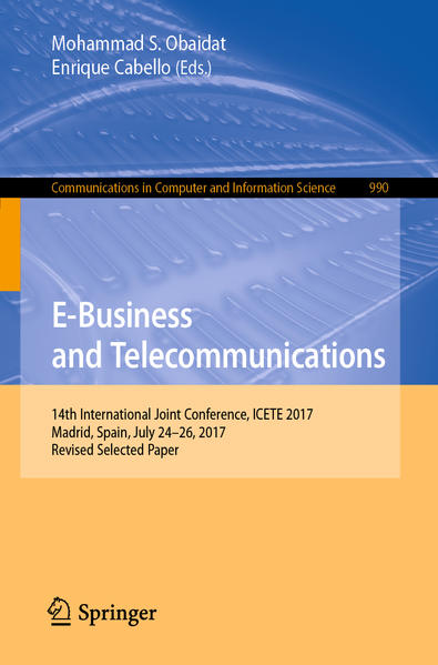 E-Business and Telecommunications 14th International Joint Conference, ICETE 2017, Madrid, Spain, July 24-26, 2017, Revised Selected Paper 1st ed. 2019 - Obaidat, Mohammad S. und Enrique Cabello