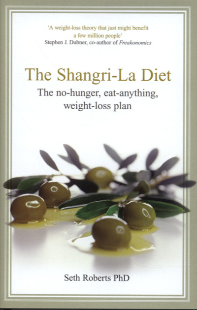 The Shangri-La Diet: The No-Hunger Eat-Anything Weight-Loss Plan - Roberts,  Seth