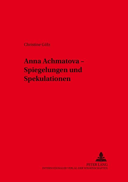 Anna Achmatova – Spiegelungen und Spekulati - Gölz, Christine