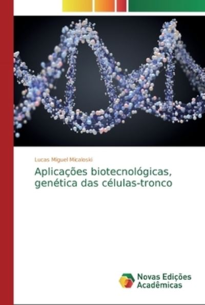 Aplicações biotecnológicas, genética das células-tronco - Micaloski Lucas, Miguel