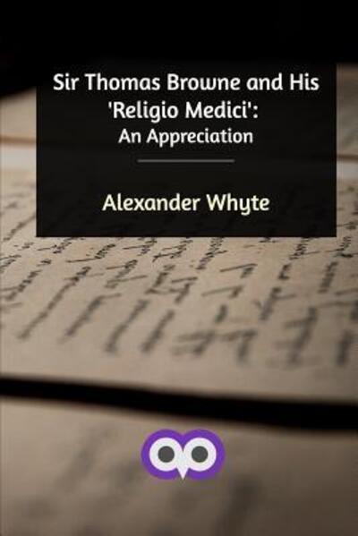 Sir Thomas Browne and His `Religio Medici` - Whyte, Alexander