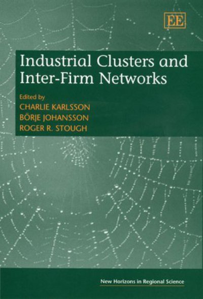 Industrial Clusters and Inter-Firm Networks (New Horizons in Regional Science series) - Karlsson, Charlie, Borje Johansson  und R. Stough Roger