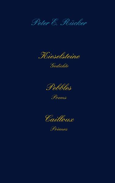 Kieselsteine - Pebbles - Cailloux Gedichte - Poems - Poemes - Rücker, Peter E.