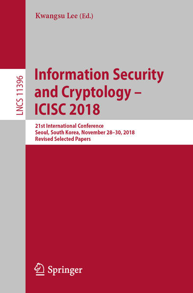 Information Security and Cryptology – ICISC 2018 21st International Conference, Seoul, South Korea, November 28–30, 2018, Revised Selecte - Lee, Kwangsu