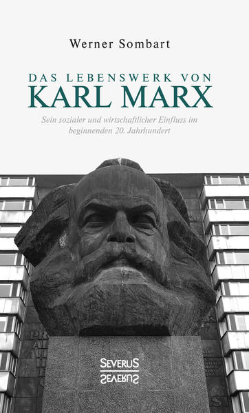 Das Lebenswerk von Karl Marx Sein sozialer und wirtschaftlicher Einfluss im beginnenden 20. Jahrhundert - Sombart, Werner