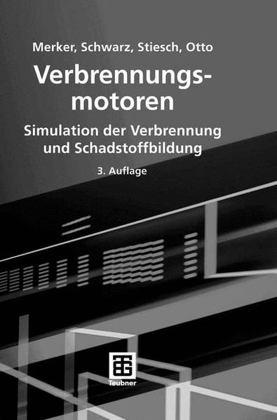 Verbrennungsmotoren Simulation der Verbrennung und Schadstoffbildung - Merker, Günter P., Christian Schwarz  und Gunnar Stiesch