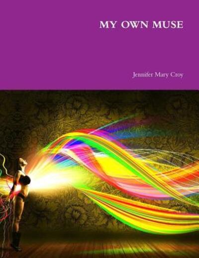My Own Muse - Croy Jennifer, Mary