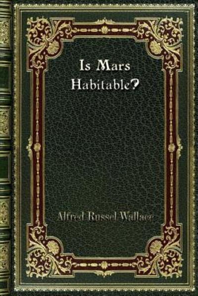 Is Mars Habitable? - Wallace Alfred, Russel