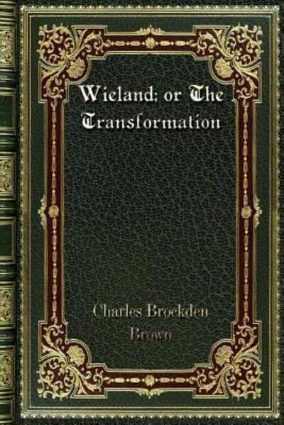 Wieland; or The Transformation - Brown Charles, Brockden