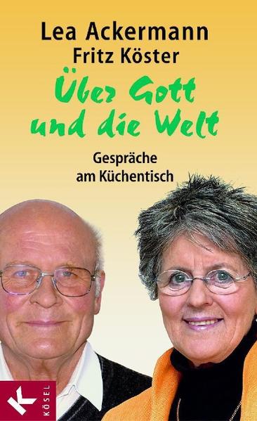 Über Gott und die Welt Gespräche am Küchentisch. Unter Mitarbeit von Cornelia Filter - Ackermann, Lea und Fritz Köster