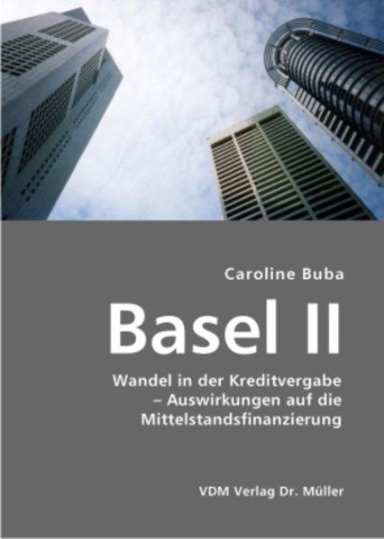 Basel II Wandel in der Kreditvergabe  Auswirkungen auf die Mittelstandsfinanzierung 1., Aufl. - Buba, Caroline