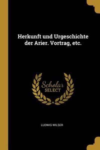GER-HERKUNFT UND URGESCHICHTE - Wilser, Ludwig