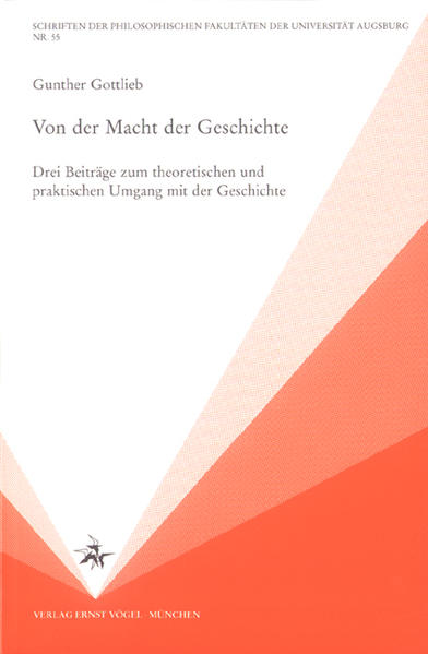 Von der Macht der Geschichte Drei Beiträge zum theoretischen und praktischen Umgang mit der Geschichte - Gottlieb, Gunther