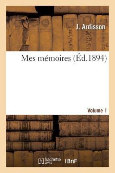 Mes mémoires. Volume 1 - Ardisson, J.