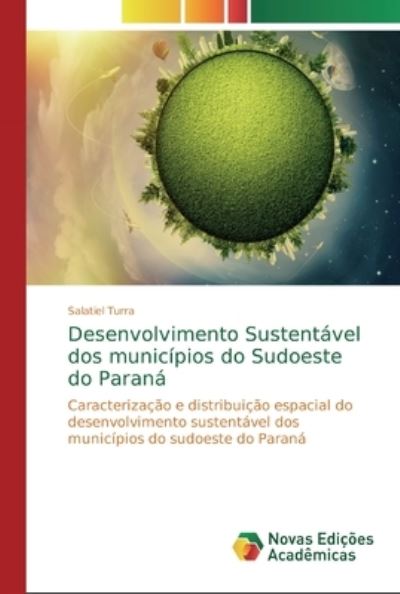 Desenvolvimento Sustentável dos municípios do Sudoeste do Paraná: Caracterização e distribuição espacial do desenvolvimento sustentável dos municípios do sudoeste do Paraná - Turra, Salatiel