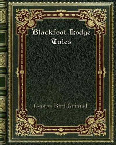 Blackfoot Lodge Tales - Grinnell George, Bird