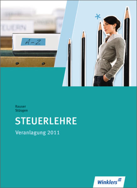 Steuerlehre für Ausbildung und Praxis / Veranlagung 2011: Schülerbuch, 38., überarbeitete Auflage, 2011 - Rauser, Heinrich, Klaus-Dieter Rauser  und Jutta Stüsgen