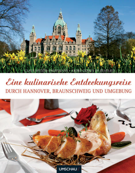 Eine kulinarische Entdeckungsreise durch Hannover und Umgebung - Spitzer-Ewersmann, Claus und Andre Chales de Beaulieu