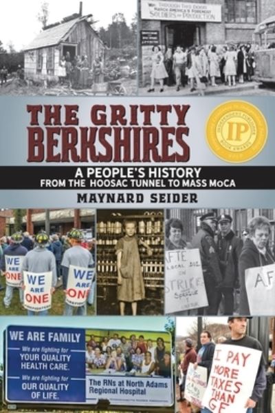 The Gritty Berkshires: A People`s History from the Hoosac Tunnel to Mass MoCA - Seider, Maynard