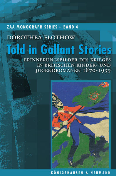 Told in Gallant Stories Erinnerungsbilder des Krieges in britischen Kinder- und Jugendromanen 1870-1939 - Flothow, Dorothea