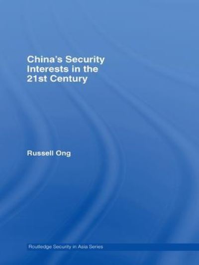 China`s Security Interests in the 21st Century (Routledge Security in Asia) - Ong Russell (University of Manchester, UK)