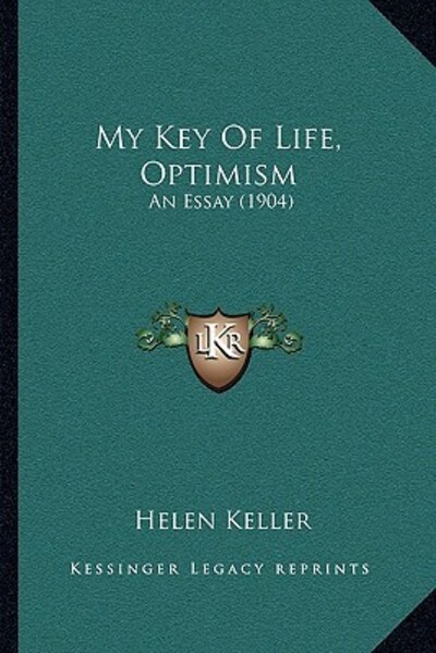 My Key Of Life, Optimism: An Essay (1904) - Keller Professor of Public Law European Law and International Law, Helen