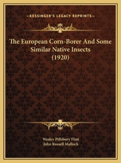 The European Corn-Borer And Some Similar Native Insects (1920) - Flint Wesley, Pillsbury und Russell Malloch John